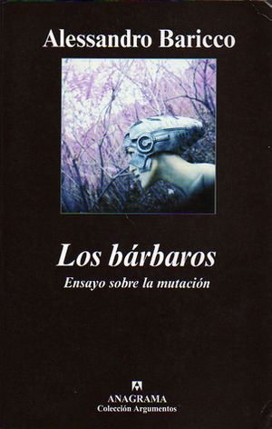 Los bárbaros: Ensayo sobre la mutación by Alessandro Baricco