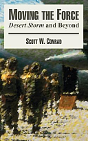 Moving the Force: Desert Storm and Beyond by Scott W. Conrad