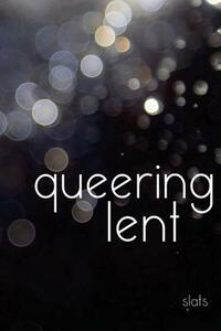 queering lent by Slats