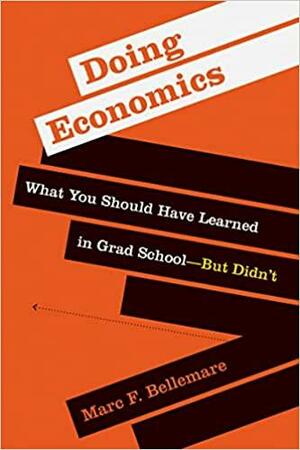 Doing Economics: What You Should Have Learned in Grad School--But Didn't by Marc F Bellemare