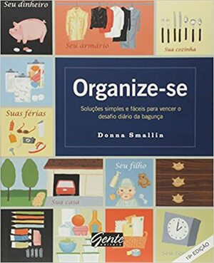 Organize-se: soluções simples e fáceis para vencer o desafio diário de bagunça by Donna Smallin Kuper