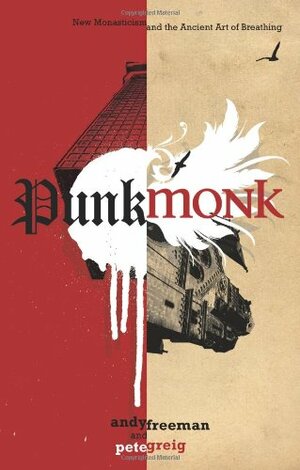 Punk Monk: New Monasticism and the Ancient Art of Breathing by Pete Greig