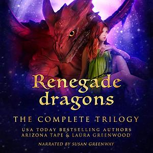 Renegade Dragons: The Complete Trilogy by Laura Greenwood, Arizona Tape