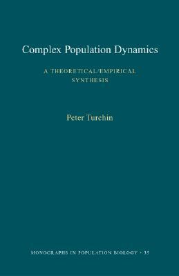 Complex Population Dynamics: A Theoretical/Empirical Synthesis (Mpb-35) by Peter Turchin