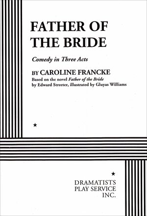 Father of the Bride: A Comedy in Three Acts by Caroline Francke