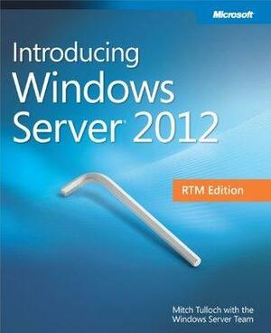 Introducing Windows Server 2012 RTM Edition by Mitch Tulloch