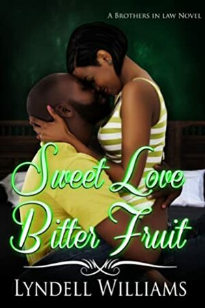 Sweet Love, Bitter Fruit by Lyndell Williams