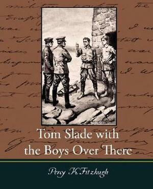 Tom Slade with the Boys Over There by Percy Keese Fitzhugh