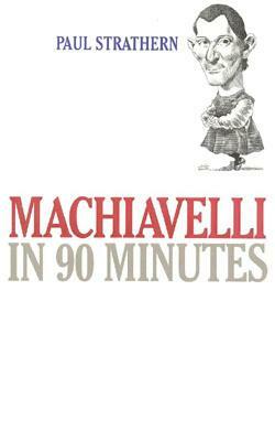 Machiavelli in 90 Minutes by Paul Strathern