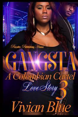 Gangsta 3: A Columbian Cartel Love Story by Vivian Blue