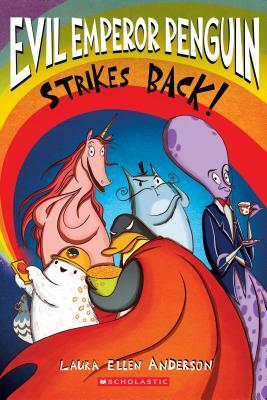 Evil Emperor Penguin: Strikes Back by Laura Ellen Anderson
