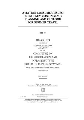 Aviation consumer issues: emergency contingency planning and outlook for summer travel by United S. Congress, Committee on Transportation and (house), United States House of Representatives