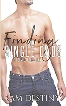 Finding Single Dads - The Complete Collection by Sam Destiny