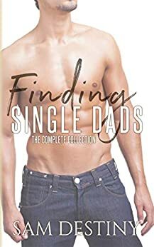Finding Single Dads - The Complete Collection by Sam Destiny