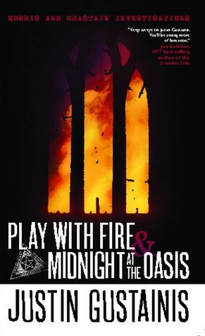 Play with Fire & Midnight at the Oasis by Justin Gustainis
