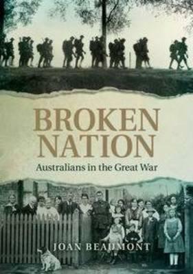 Broken Nation: Australians in the Great War by Joan Beaumont