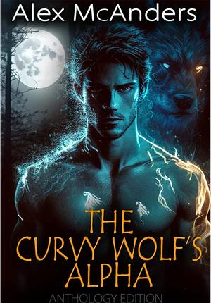 The Curvy Wolf's Alpha: Fated Mates Wolf Shifter Romance Anthology by Alex (Shifter) McAnders