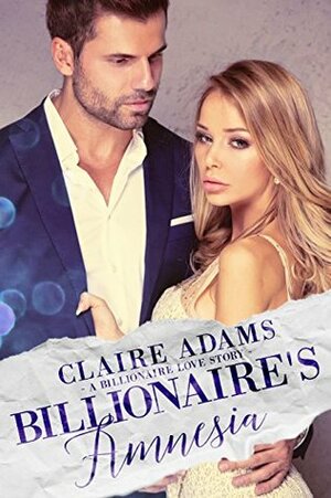 Billionaire's Amnesia by Claire Adams