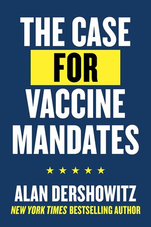 The Case for Vaccine Mandates by Alan Dershowitz