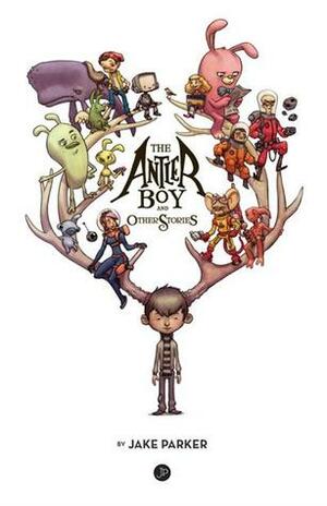 The Antler Boy and Other Stories by Jake Parker