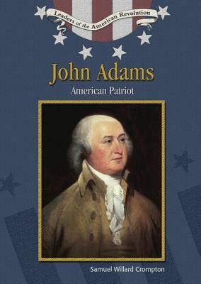 John Adams: American Patriot by Samuel Willard Crompton