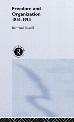 Freedom and Organisation, 1814-1914 by Bertrand Russell