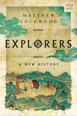 Explorers: A New History by Matthew Lockwood