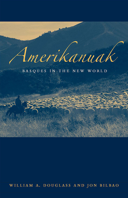 Amerikanuak: Basques in the New World by William A. Douglass