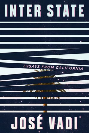 Inter State: Essays from California by Jose Vadi