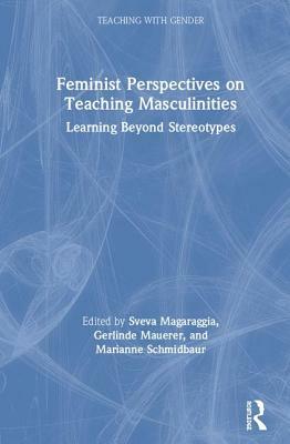 Feminist Perspectives on Teaching Masculinities: Learning Beyond Stereotypes by 