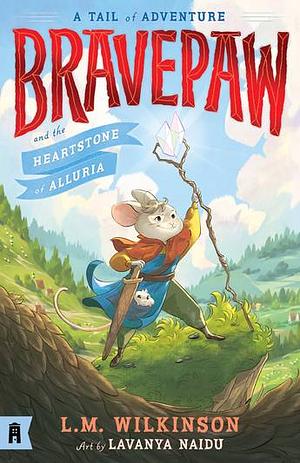 Bravepaw and the Heartstone of Alluria by Lili Wilkinson