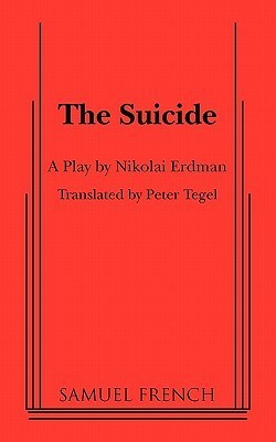 The Suicide by Nikolai (Trans.: Peter Tegel) Erdman, Peter Tegel