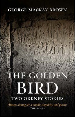 The Golden Bird: Two Orkney Stories by George Mackay Brown