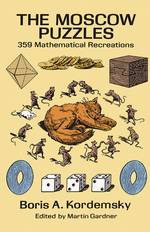 The Moscow Puzzles: 359 Mathematical Recreations by Boris A. Kordemsky, Martin Gardner, Albert Parry