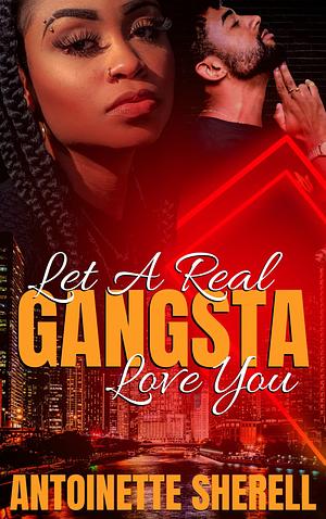 Let A Real Gangsta Love You 1-3 by Antoinette Sherell