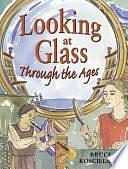 Looking at Glass Through the Ages by Bruce Koscielniak