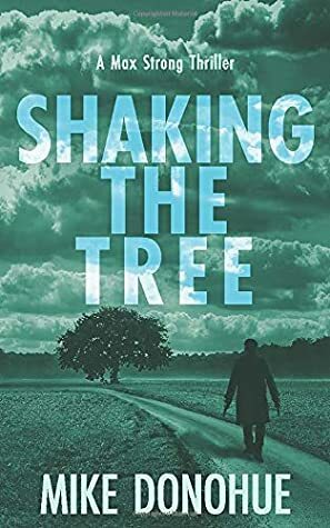 Shaking the Tree (Max Strong Thriller Series) by Mike Donohue