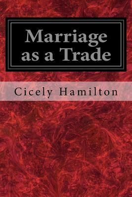 Marriage as a Trade by Cicely Hamilton