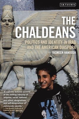 The Chaldeans: Politics and Identity in Iraq and the American Diaspora by Yasmeen Hanoosh