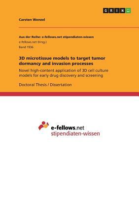 3D microtissue models to target tumor dormancy and invasion processes: Novel high-content application of 3D cell culture models for early drug discove by Carsten Wenzel