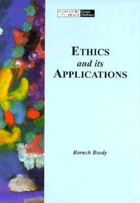 Ethics and Its Applications by Baruch A. Brody