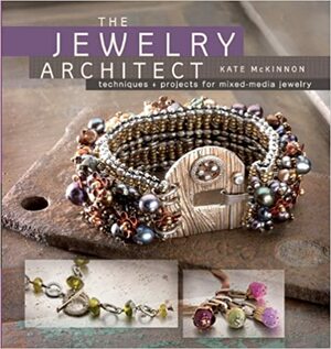 The Jewelry Architect: Techniques and Projects for Mixed-Media Jewelry [with DVD] by Kate McKinnon