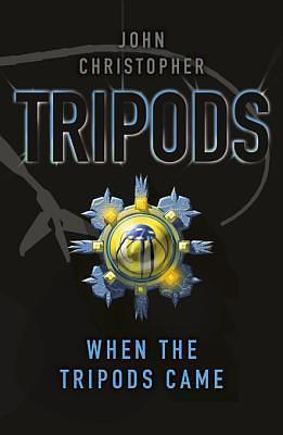 Tripods: When the Tripods Came: Book 4 by John Christopher, John Christopher