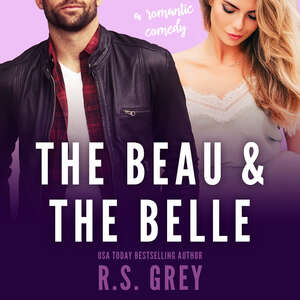The Beau & the Belle by R.S. Grey