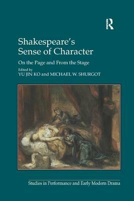Shakespeare's Sense of Character: On the Page and from the Stage by Michael W. Shurgot