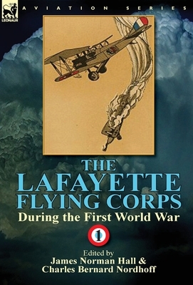 The Lafayette Flying Corps-During the First World War: Volume 1 by 