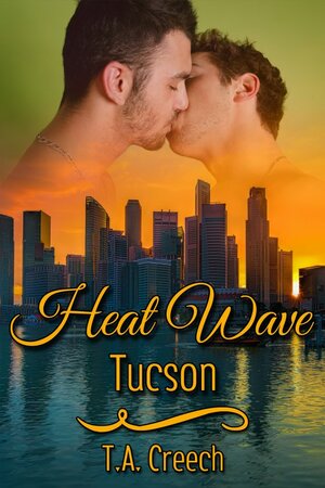 Heat Wave: Tucson by T.A. Creech