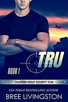 Tru: Guardian Group Security Team Book 1 by Christina Schrunk, Bree Livingston