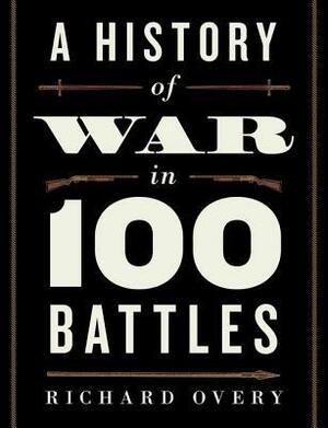 War: A History in 100 Battles by Richard Overy