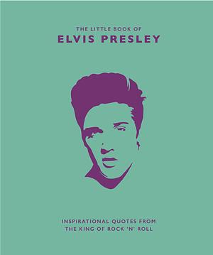 Little Book of Elvis Presley: Inspirational Quotes from the King of Rock 'n' Roll by Malcolm Croft